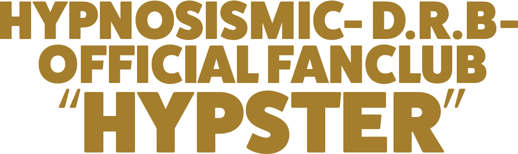 HYPNOSISMIC-D.R.B- OFFICIAL FANCLUB “HYPSTER”